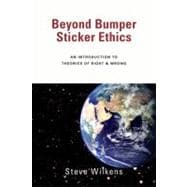 Beyond Bumper Sticker Ethics : An Introduction to Theories of Right and Wrong