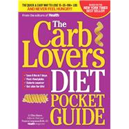 The CarbLovers Diet Pocket Guide The Quick & Easy Way to Lose 15, 35, 100+ lbs and Never Feel Hungry!