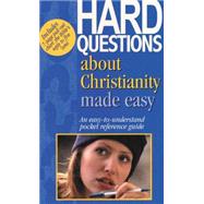Hard Questions About Christianity Made Easy