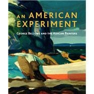 An American Experiment; George Bellows and the Ashcan Painters