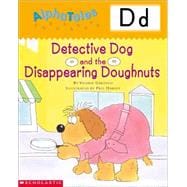 AlphaTales (Letter D: Detective Dog and the Disappearing Donuts) A Series of 26 Irresistible Animal Storybooks That Build Phonemic Awareness & Teach Each letter of the Alphabet