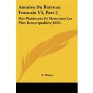 Annales du Barreau Francais Tome 5, Partie : Des Plaidoyers et Memoires les Plus Remarquables (1825)
