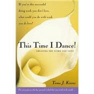 This Time I Dance! : Creating the Work You Love