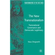 The New Transnationalism Private Transnational Governance and its Democratic Legitimacy