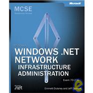 McSe Microsoft Windows .Net Network Infrastructure: Administration Readiness Review, Exam 70-276