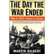 The Day the War Ended May 8, 1945 - Victory in Europe