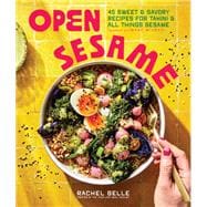 Open Sesame 45 Sweet & Savory Recipes for Tahini & All Things Sesame book cover, ISBN 9781632175274