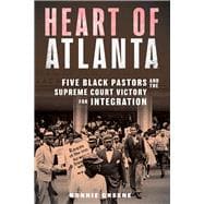 Heart of Atlanta Five Black Pastors and the Supreme Court Victory for Integration