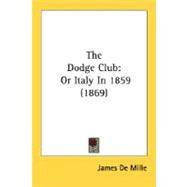 Dodge Club : Or Italy In 1859 (1869)
