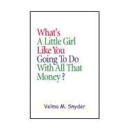 What's a Little Girl Like You Going to Do With All That Money