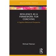 Resilience as a Framework for Coaching: A Cognitive Behavioural Perspective