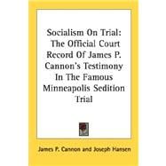 Socialism on Trial : The Official Court Record of James P. Cannon's Testimony in the Famous Minneapolis Sedition Trial