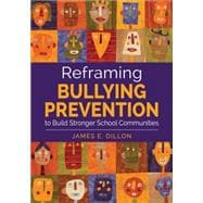Reframing Bullying Prevention to Build Stronger School Communities