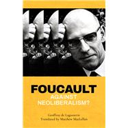 Foucault Against Neoliberalism?