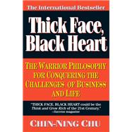 Thick Face, Black Heart : The Warrior Philosophy for Conquering the Challenges of Business and Life