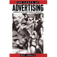 The Codes of Advertising: Fetishism and the Political Economy of Meaning in the Consumer Society