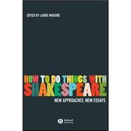 How To Do Things With Shakespeare New Approaches, New Essays