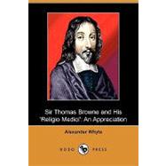 Sir Thomas Browne and His 'Religio Medici' : An Appreciation