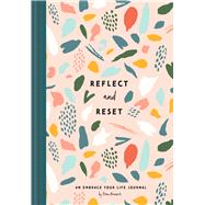 Reflect and Reset An Embrace Your Life Journal