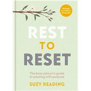 Rest to Reset The Busy Person’s Guide to Pausing With Purpose