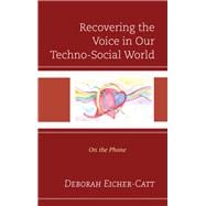 Recovering the Voice in Our Techno-Social World On the Phone