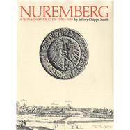 Nuremberg : A Renaissance City, 1500-1618