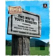 This Way to Youth Ministry--Companion Guide : Readings, Case Studies, Resources to Begin the Journey