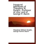 Inaugural Addresses of Theodore W. Dwight, Professor of Law, and of George P. Marsh