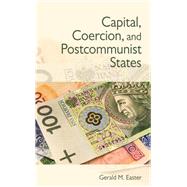 Capital, Coercion, and Postcommunist States