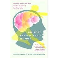 The Body Has a Mind of Its Own How Body Maps in Your Brain Help You Do (Almost) Everything Better