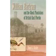 William Bartram and the Ghost Plantations of British East Florida