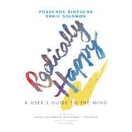 Radically Happy A User's Guide to the Mind