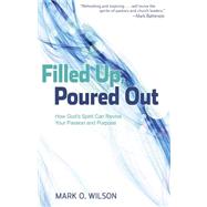 Filled Up, Poured Out: How God’s Spirit Can Revive Your Passion and Purpose