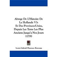 Abrege de L'Histoire de la Hollande V3 : Et des Provinces-Unies, Depuis les Tems les Plus Anciens Jusqu'a Nos Jours (1778)