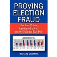 Proving Election Fraud: Phantom Voters, Uncounted Votes, and the National Exit Poll