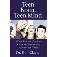 Teen Brain Teen Mind What Parents Need to Know to Survive the Adolescent Years