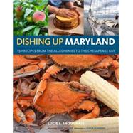 Dishing Up® Maryland 150 Recipes from the Alleghenies to the Chesapeake Bay