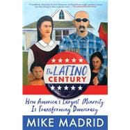 The Latino Century How America's Largest Minority Is Transforming Democracy