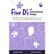 Five D’s of Instructional Design Empowering Student-Centered Learning Excellence: Unveiling the 5 D's Framework for Transformation