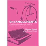 Entanglements Conversations on the Human Traces of Science, Technology, and Sound