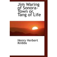 Jim Waring of Sonora-town Or, Tang of Life