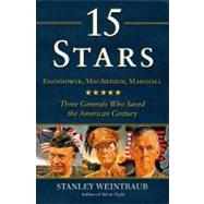 15 Stars : Eisenhower, MacArthur, Marshall: Three Generals Who Saved the American Century