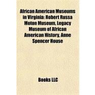 African American Museums in Virgini : Robert Russa Moton Museum, Legacy Museum of African American History, Anne Spencer House