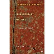 Maurice Blanchot and Fragmentary Writing A Change of Epoch