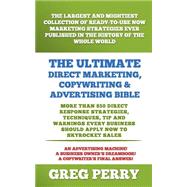 The Ultimate Direct Marketing, Copywriting, & Advertising Bible-more Than 850 Direct Response Strategies, Techniques, Tips, and Warnings Every Business Should Apply Now to Skyrocket Sales