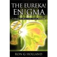 The Eureka! Enigma: 7 Keys to Realizing Your Dreams