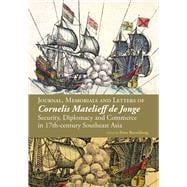Journal, Memorials and Letters of Cornelis Matelieff De Jonge