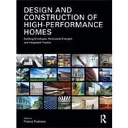 Design and Construction of High-Performance Homes: Building Envelopes, Renewable Energies and Integrated Practice