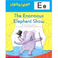 AlphaTales (Letter E: The Enormous Elephant Show) A Series of 26 Irresistible Animal Storybooks That Build Phonemic Awareness & Teach Each letter of the Alphabet