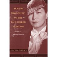 Doctor Mom Chung Of The Fair-Haired Bastards: The Life Of A Wartime Celebrity